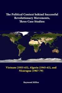 The Political Context Behind Successful Revolutionary Movements, Three Case Studies