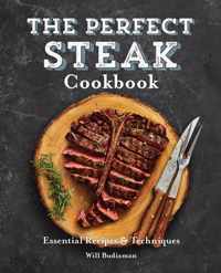 The Perfect Steak Cookbook: Essential Recipes and Techniques