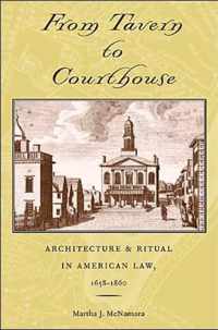 From Tavern to Courthouse - Architecture and Ritual in American Law 1658-1860