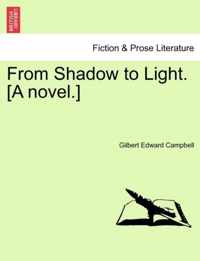 From Shadow to Light. [A Novel.]