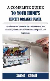 A Complete Guide to Your Home's Circuit Breaker Panel