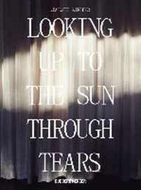 Looking Up To The Sun Through Tears