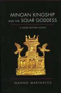 Minoan Kingship and the Solar Goddess