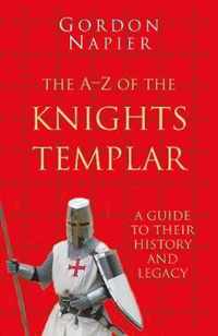 The A-Z of the Knights Templar: Classic Histories Series