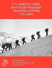 The U.S. Marine Corps Mountain Warfare Training Center 1951-2001