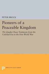 Pioneers of a Peaceable Kingdom - The Quaker Peace Testimony from the Colonial Era to the First World War