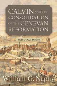 Calvin and the Consolidation of the Genevan Reformation