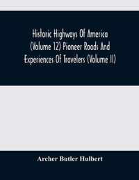 Historic Highways Of America (Volume 12) Pioneer Roads And Experiences Of Travelers (Volume II)