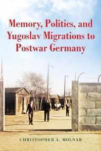 Memory, Politics, and Yugoslav Migrations to Postwar Germany