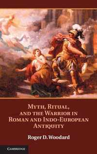 Myth, Ritual, and the Warrior in Roman and Indo-European Antiquity