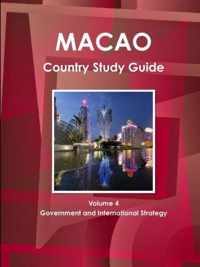 Macao Country Study Guide Volume 4 Government and International Strategy