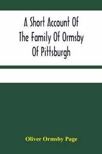 A Short Account Of The Family Of Ormsby Of Pittsburgh