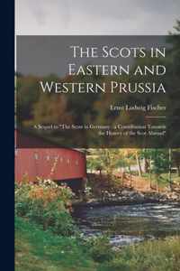 The Scots in Eastern and Western Prussia: a Sequel to The Scots in Germany