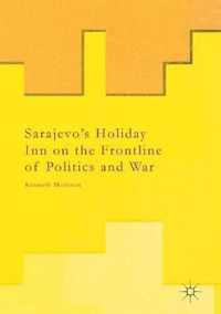 Sarajevo's Holiday Inn on the Frontline of Politics and War