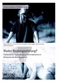 Risiko Bindungsstoerung? Fruhkindliche Tagesbetreuung und Kinderheime im Blickpunkt der Bindungstheorie