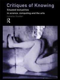 Critiques of Knowing: Situated Textualities in Science, Computing and the Arts