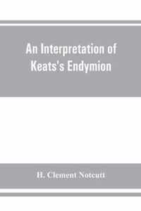 An interpretation of Keats's Endymion