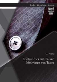 Erfolgreiches Fuhren und Motivieren von Teams