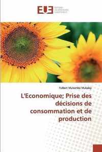 L'Economique; Prise des decisions de consommation et de production