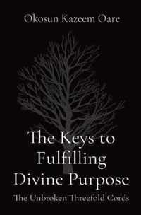 The Keys to Fulfilling Divine Purpose