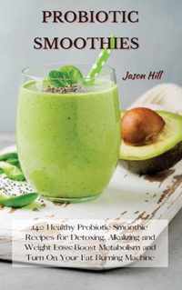 Probiotic Smoothies: 140 Healthy Probiotic Smoothie Recipes for Detoxing, Alkalizing and Weight Loss