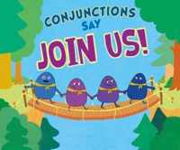 Conjunctions Say  Join Us!