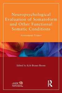 Neuropsychological Evaluation of Somatoform and Other Functional Somatic Conditions