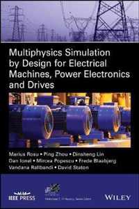 Multiphysics Simulation by Design for Electrical Machines, Power Electronics and Drives