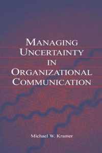 Managing Uncertainty in Organizational Communication