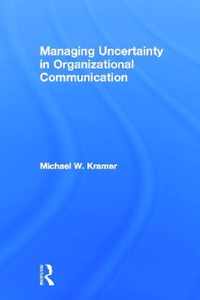 Managing Uncertainty in Organizational Communication