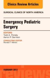 Emergency Pediatric Surgery, An Issue of Surgical Clinics