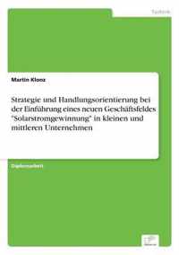 Strategie und Handlungsorientierung bei der Einfuhrung eines neuen Geschaftsfeldes Solarstromgewinnung in kleinen und mittleren Unternehmen