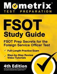 FSOT Study Guide - FSOT Prep Secrets, Full-Length Practice Exam, Step-by-Step Review Video Tutorials for the Foreign Service Officer Test