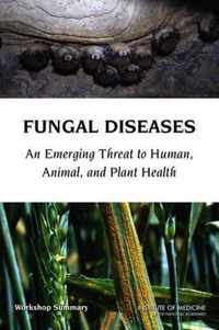 Fungal Diseases: An Emerging Threat to Human, Animal, and Plant Health