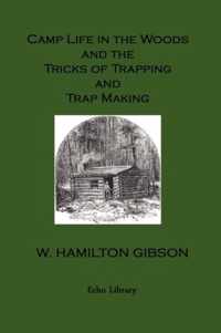 Camp Life in the Woods and the Tricks of Trapping and Trap Making. Illustrated Edition