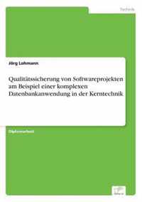 Qualitatssicherung von Softwareprojekten am Beispiel einer komplexen Datenbankanwendung in der Kerntechnik