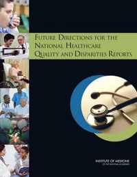 Future Directions for the National Healthcare Quality and Disparities Reports