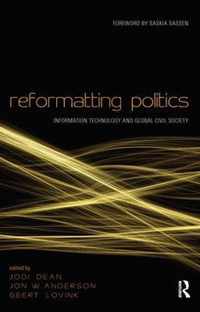 Reformatting Politics: Information Technology and Global Civil Society