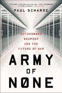 Army of None  Autonomous Weapons and the Future of War