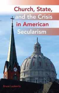 Church, State, and the Crisis in American Secularism