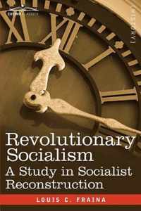 Revolutionary Socialism a Study in Socialist Reconstruction