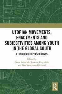 Utopian Movements, Enactments and Subjectivities among Youth in the Global South