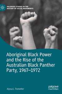 Aboriginal Black Power and the Rise of the Australian Black Panther Party, 1967-1972