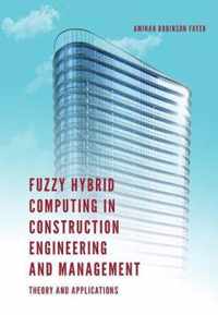 Fuzzy Hybrid Computing in Construction Engineering and Management