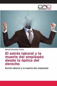 El estres laboral y la muerte del empleado desde la optica del derecho