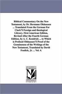 Biblical Commentary on the New Testament, by Dr. Hermann Olshausen ... Translated from the German for Clark's Foreign and Theological Library. First a