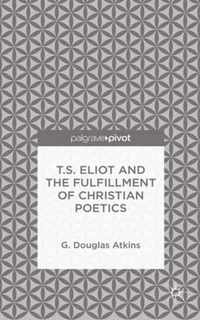 T.S. Eliot and the Fulfillment of Christian Poetics