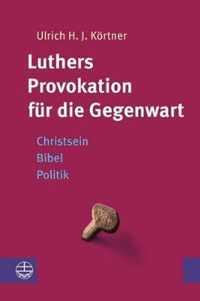 Luthers Provokation Fur Die Gegenwart