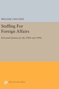 Staffing For Foreign Affairs - Personnel Systems for the 1980s and 1990s