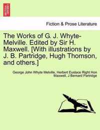 The Works of G. J. Whyte-Melville. Edited by Sir H. Maxwell. [With illustrations by J. B. Partridge, Hugh Thomson, and others.]